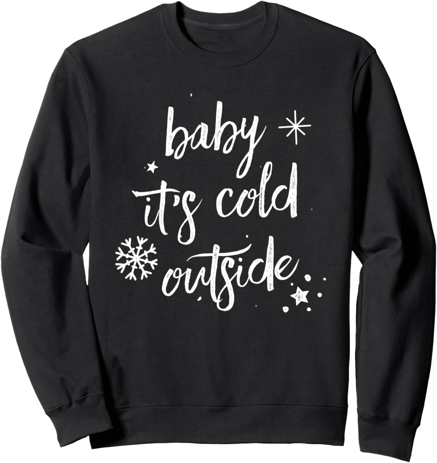 Baby it's cold outside Sweatshirt