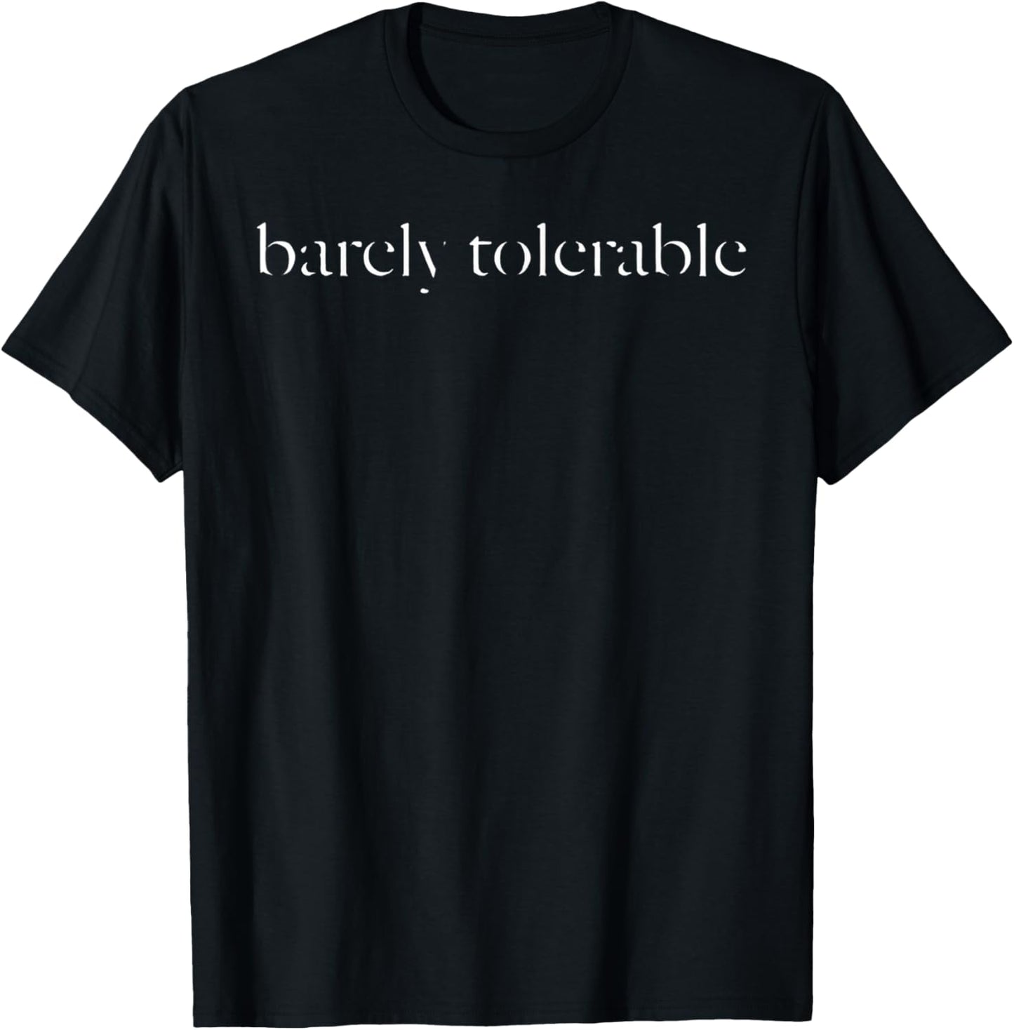 Barely Tolerable Funny Quote T-Shirt