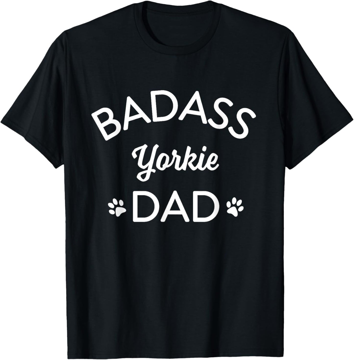 BADASS YORKIE DAD I LOVE MY DOG Men Women T-Shirt