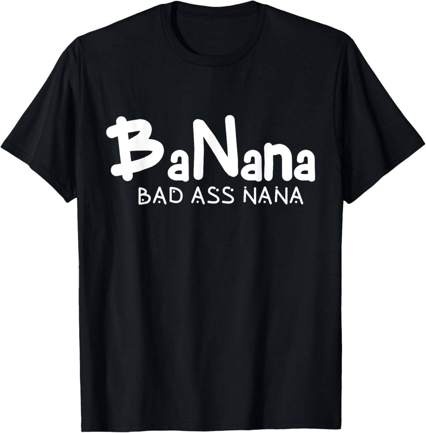 Banana Bad Ass Nana Funny Best Grandma Mom Family Quote T-Shirt
