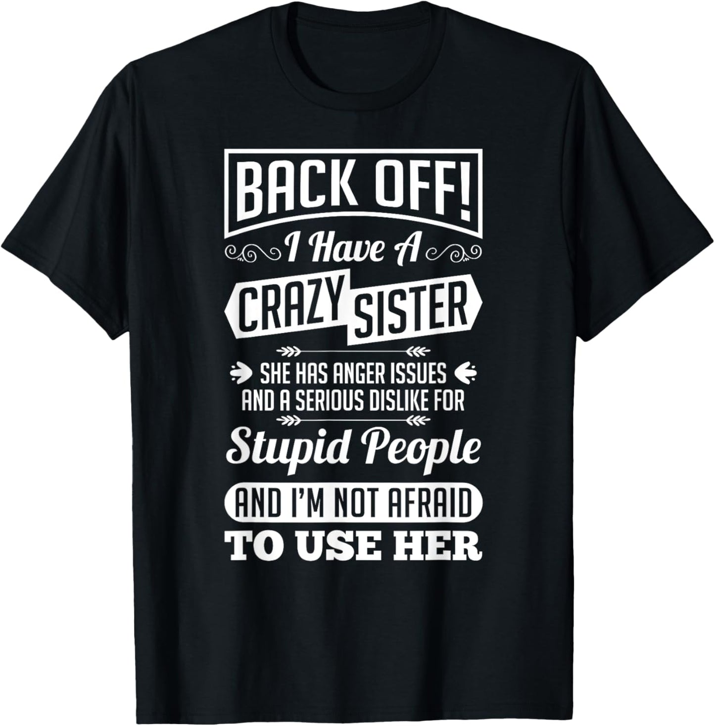 Back Off I Have A Crazy Sister Not Afraid To Use Her Shirt T-Shirt