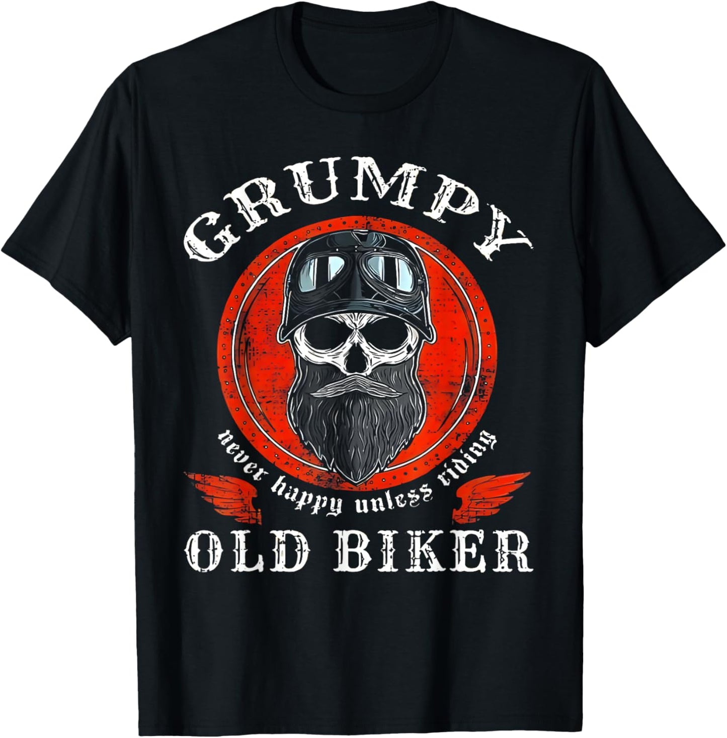 Grumpy Old Biker Never Happy Unless Riding T-Shirt