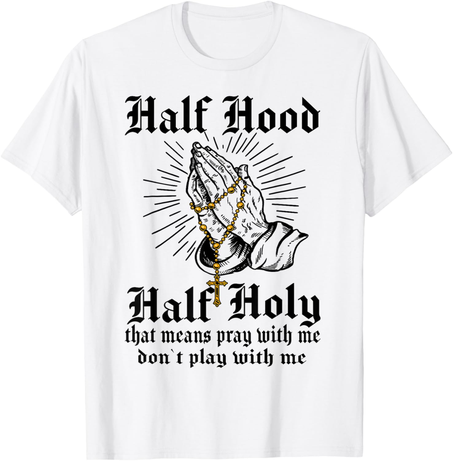 Half Hood Half Holy Pray With Me Don't Play With Me Casual T-Shirt