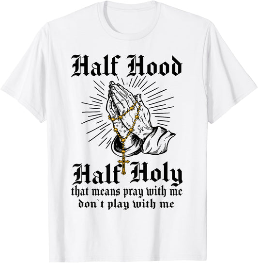 Half Hood Half Holy Pray With Me Don't Play With Me Casual T-Shirt