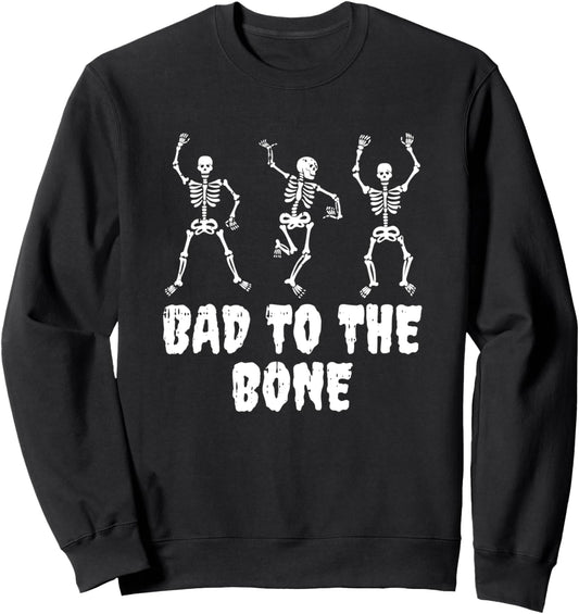 Bad To The Bone Halloween Costume Funny Skull Skeleton Sweatshirt