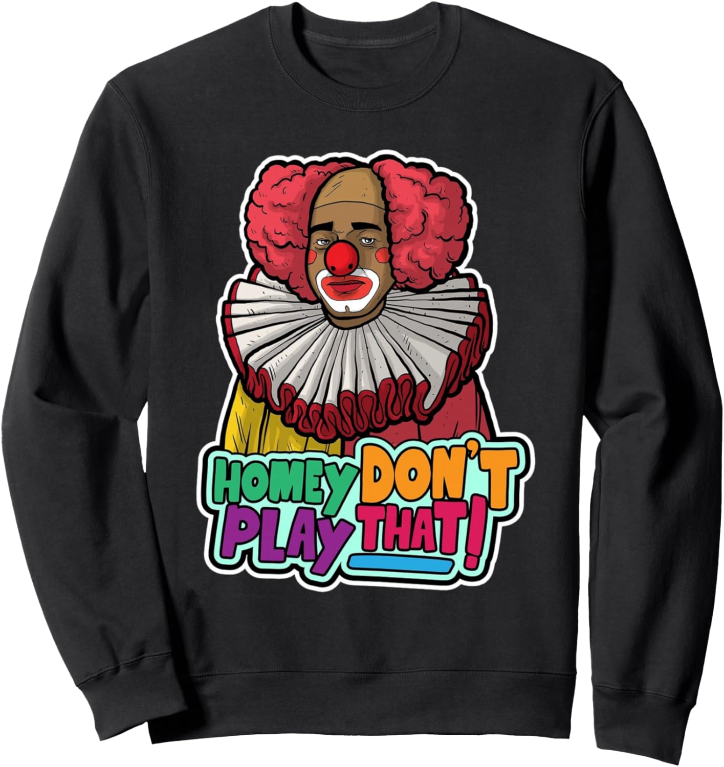 Halloween Clown Homey Don't Play That Homey Do Not Play Sweatshirt