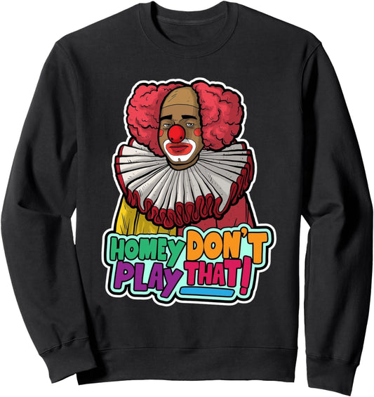 Halloween Clown Homey Don't Play That Homey Do Not Play Sweatshirt