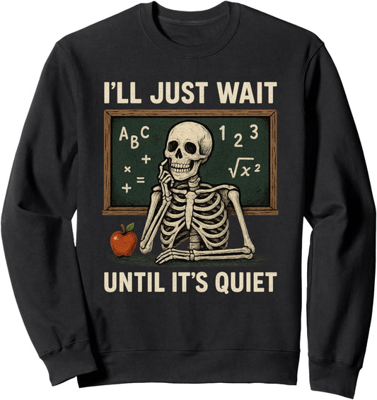 Halloween Teacher I'll Just Wait Until It's Quiet Sweatshirt