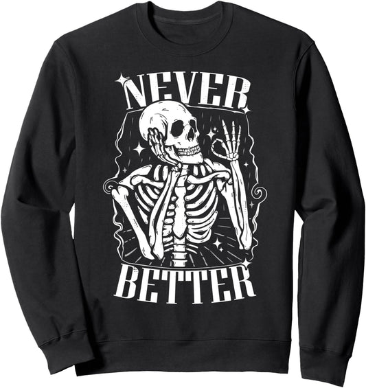 Halloween for Women Men Never Better Skeleton Funny Sarcasm Sweatshirt