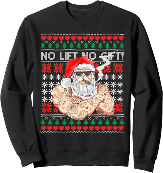 Bad Santa Claus Ugly Christmas Sweater No Lift No Gift Xmas Sweatshirt