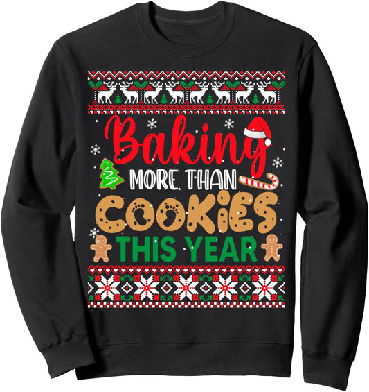 Baking More Than Cookies This Year Ugly Christmas Sweater Sweatshirt