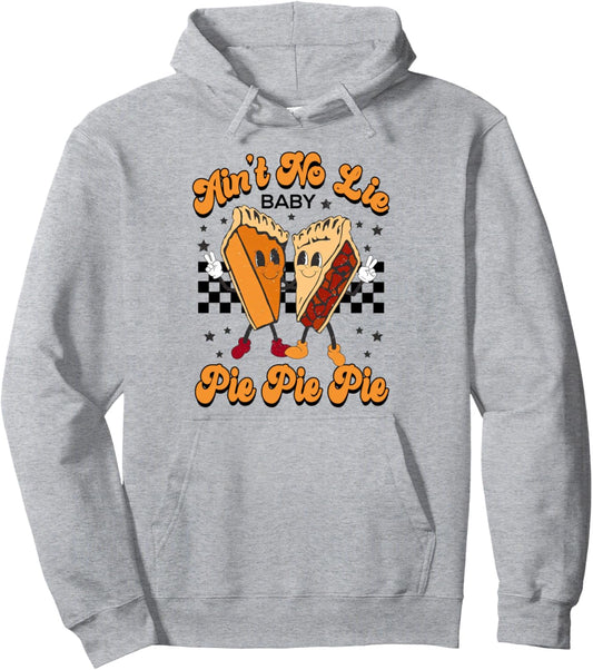 Ain't No Lie Baby Pie Pie Pie, Here For The Pie Thanksgiving Pullover Hoodie