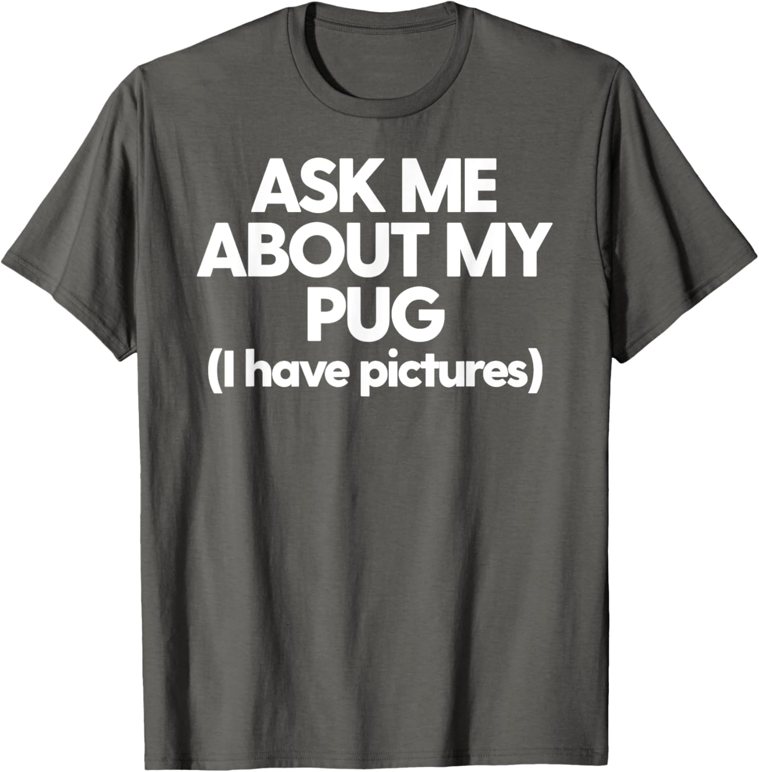 Ask Me About My Pug Dog Mom Dad Gift Men Women T-Shirt