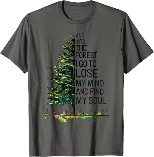 And Into The Forest I Go To Lose My Mind And Find My Soul T-Shirt