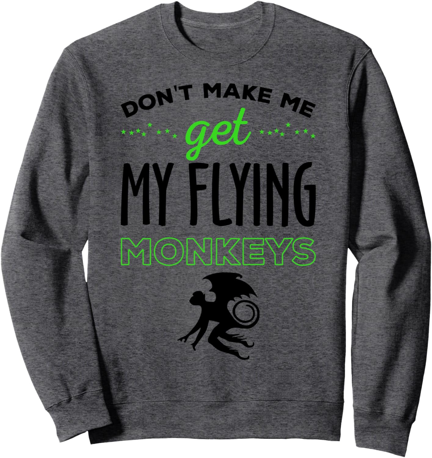 Halloween Costume Shirt Don't Make Me Get My Flying Monkeys Sweatshirt