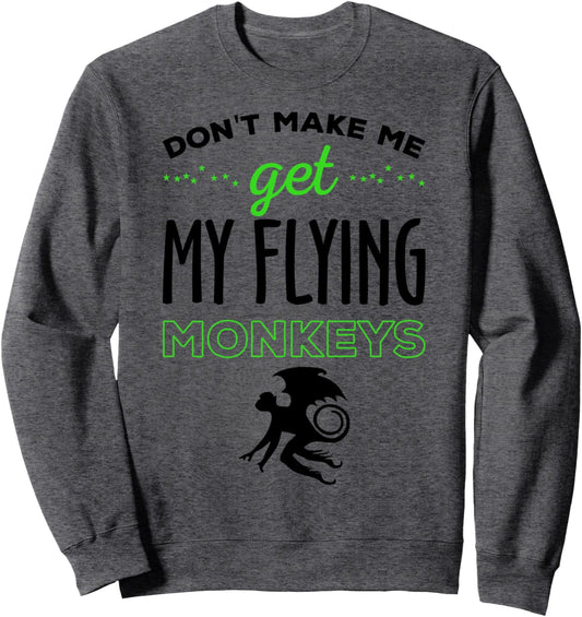 Halloween Costume Shirt Don't Make Me Get My Flying Monkeys Sweatshirt