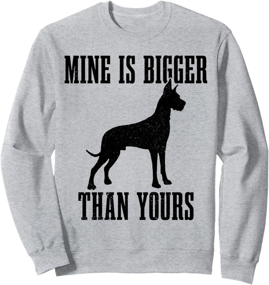 Great Dane Dog Mine Is Bigger Than Yours Great Dane Mom Dad Sweatshirt