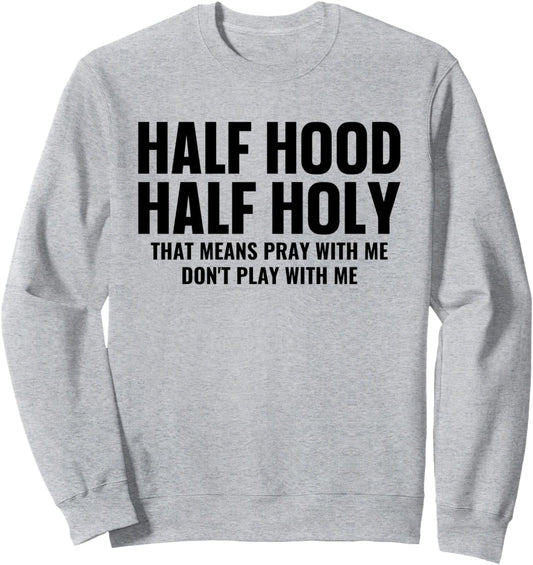 Half Hood Half Holy Pray With Me Don't Play With Me Sweatshirt