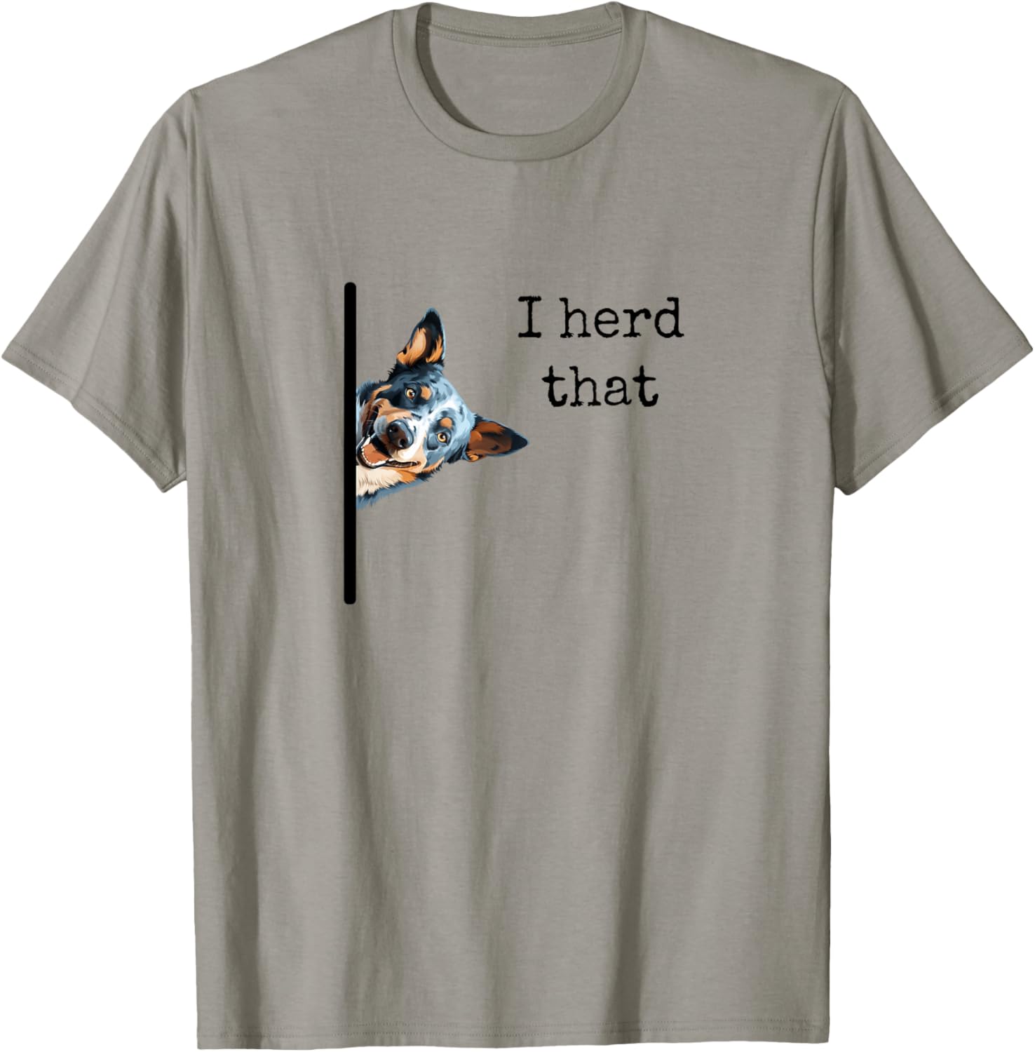 Australian Cattle Dog Owner, Funny I Herd That Blue Heeler Men Women Girls Kids T-Shirt