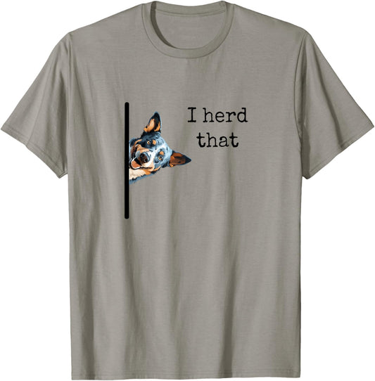 Australian Cattle Dog Owner, Funny I Herd That Blue Heeler Men Women Girls Kids T-Shirt