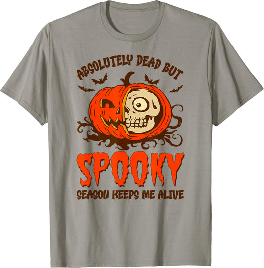 Halloween Absolutely Dead, Spooky Season Keeps Me Alive T-Shirt