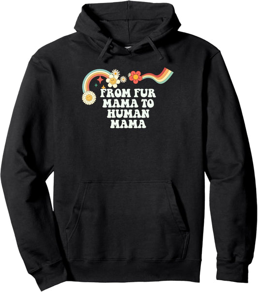 Groovy Funny From Fur Mama to Human Mama for Women Men Pullover Hoodie
