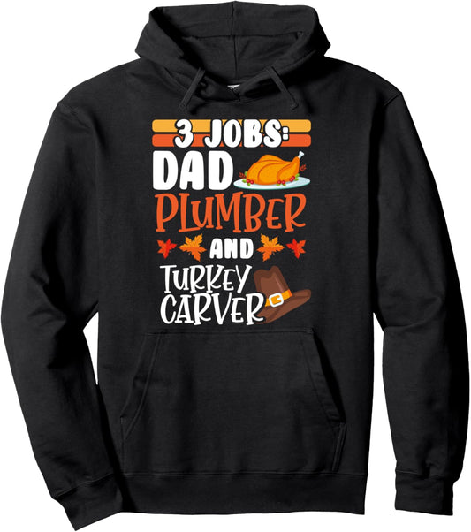 3 Jobs, Dad, Plumber and Turkey Carver Funny Thanksgiving Pullover Hoodie