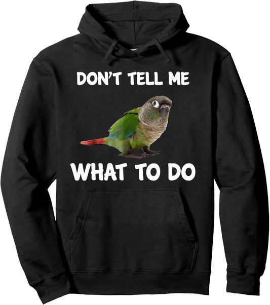 Green Cheek Conure T Shirt, Don't Tell Me Conure Pullover Hoodie