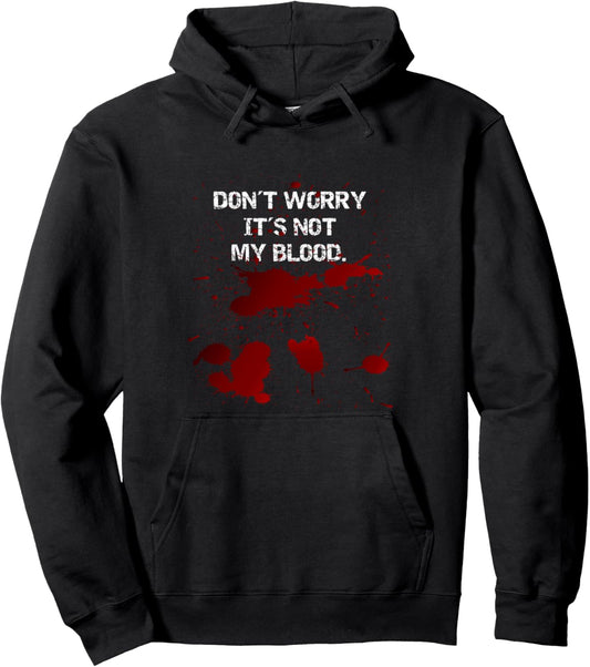 Halloween - Bloody - Don’t Worry, it’s not my Blood Pullover Hoodie