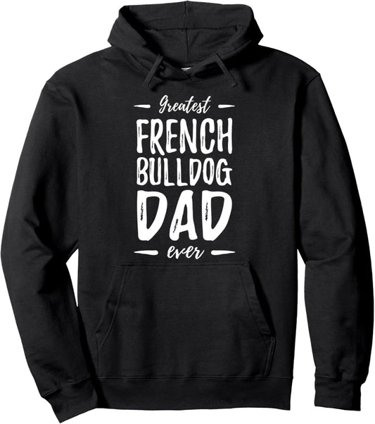 Greatest French Bulldog Dad T-Shirt Funny Dog Dad Gift Pullover Hoodie