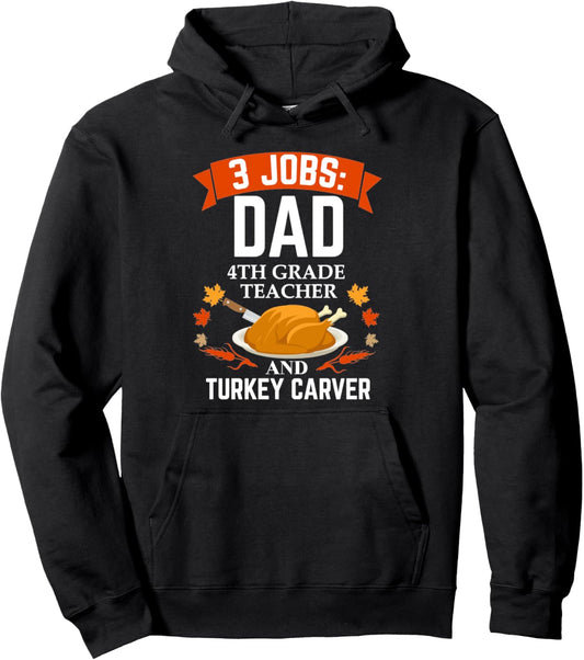 3 jobs Dad 4th Grade Teacher Turkey Carver Thanksgiving Pullover Hoodie