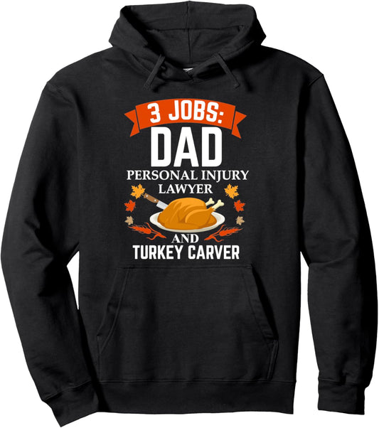 3 jobs Dad Personal Injury Lawyer Turkey Carver Thanksgiving Pullover Hoodie