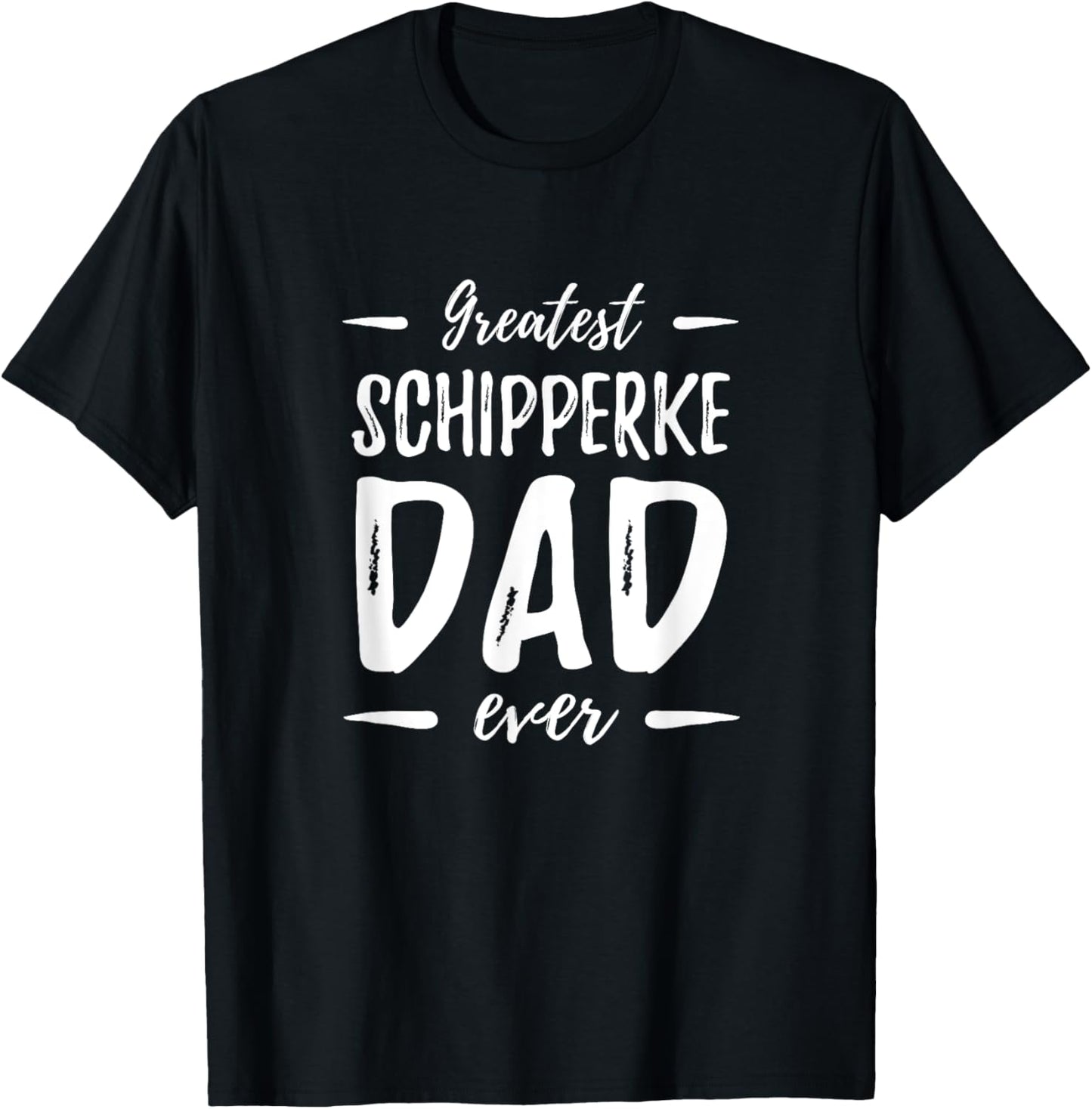Greatest Schipperke Dad Funny Dog Dad Gift Idea T-Shirt