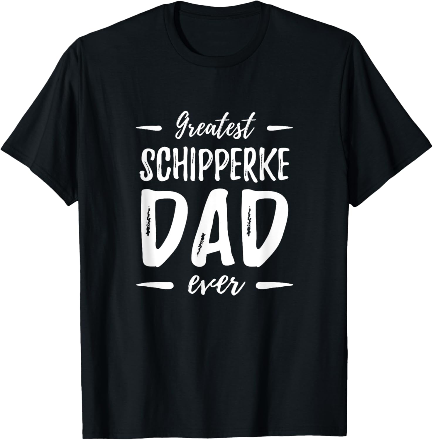 Greatest Schipperke Dad Funny Dog Dad Gift Idea T-Shirt