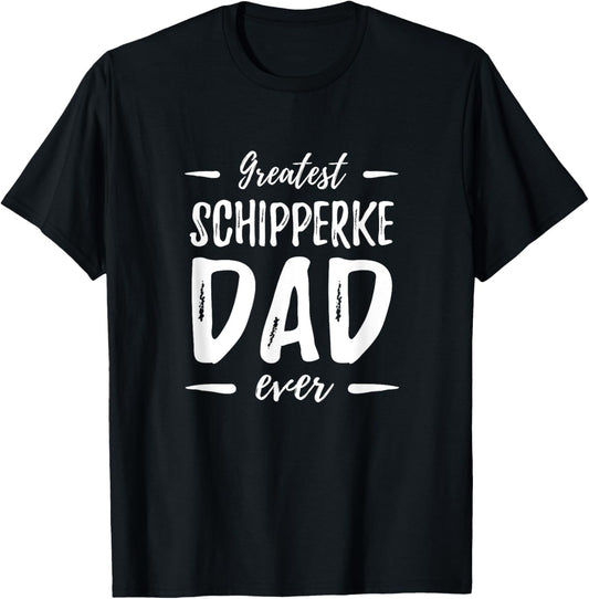 Greatest Schipperke Dad Funny Dog Dad Gift Idea T-Shirt