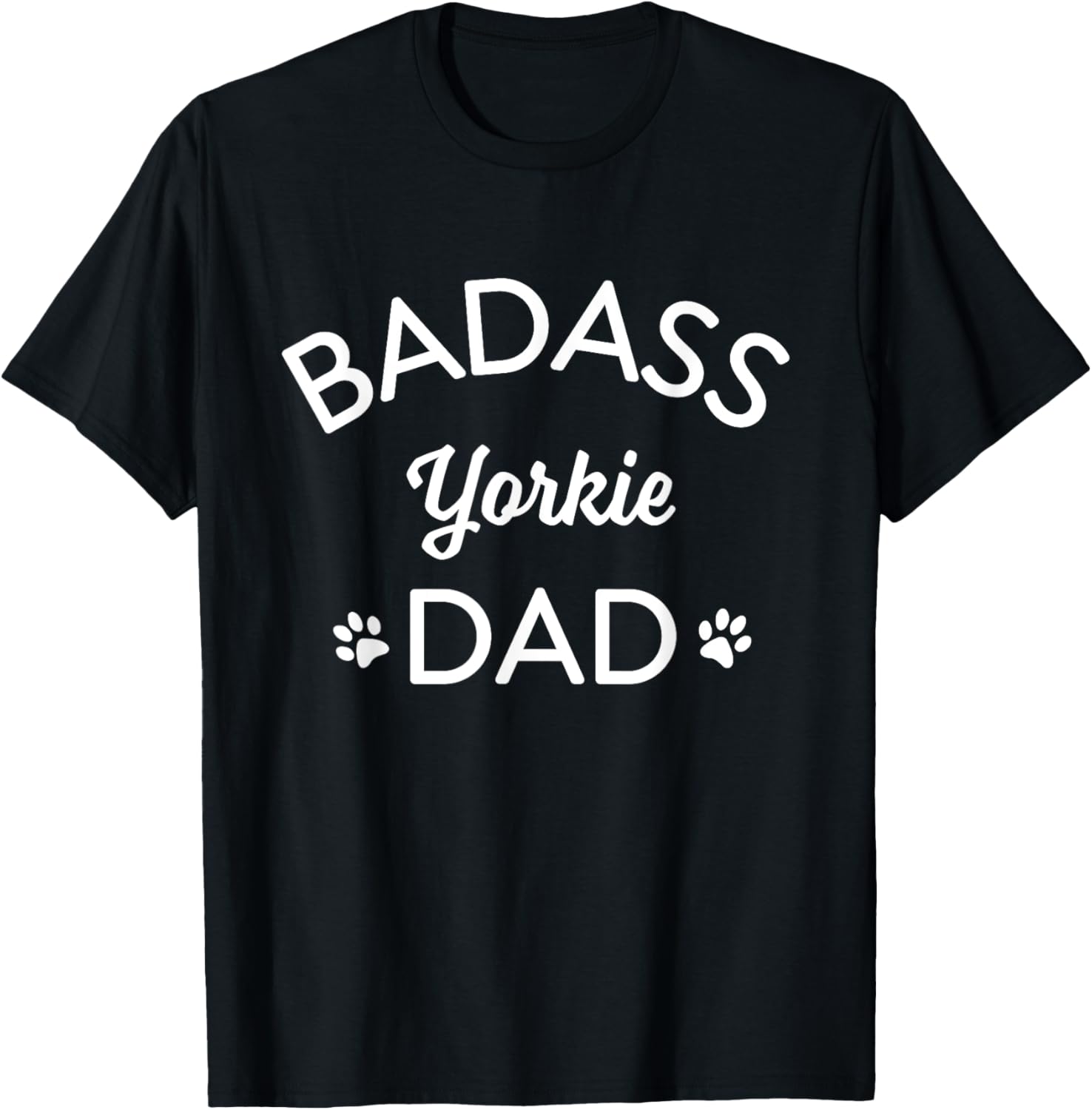 BADASS YORKIE DAD I LOVE MY DOG Men Women T-Shirt