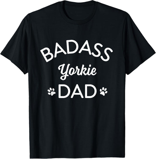BADASS YORKIE DAD I LOVE MY DOG Men Women T-Shirt