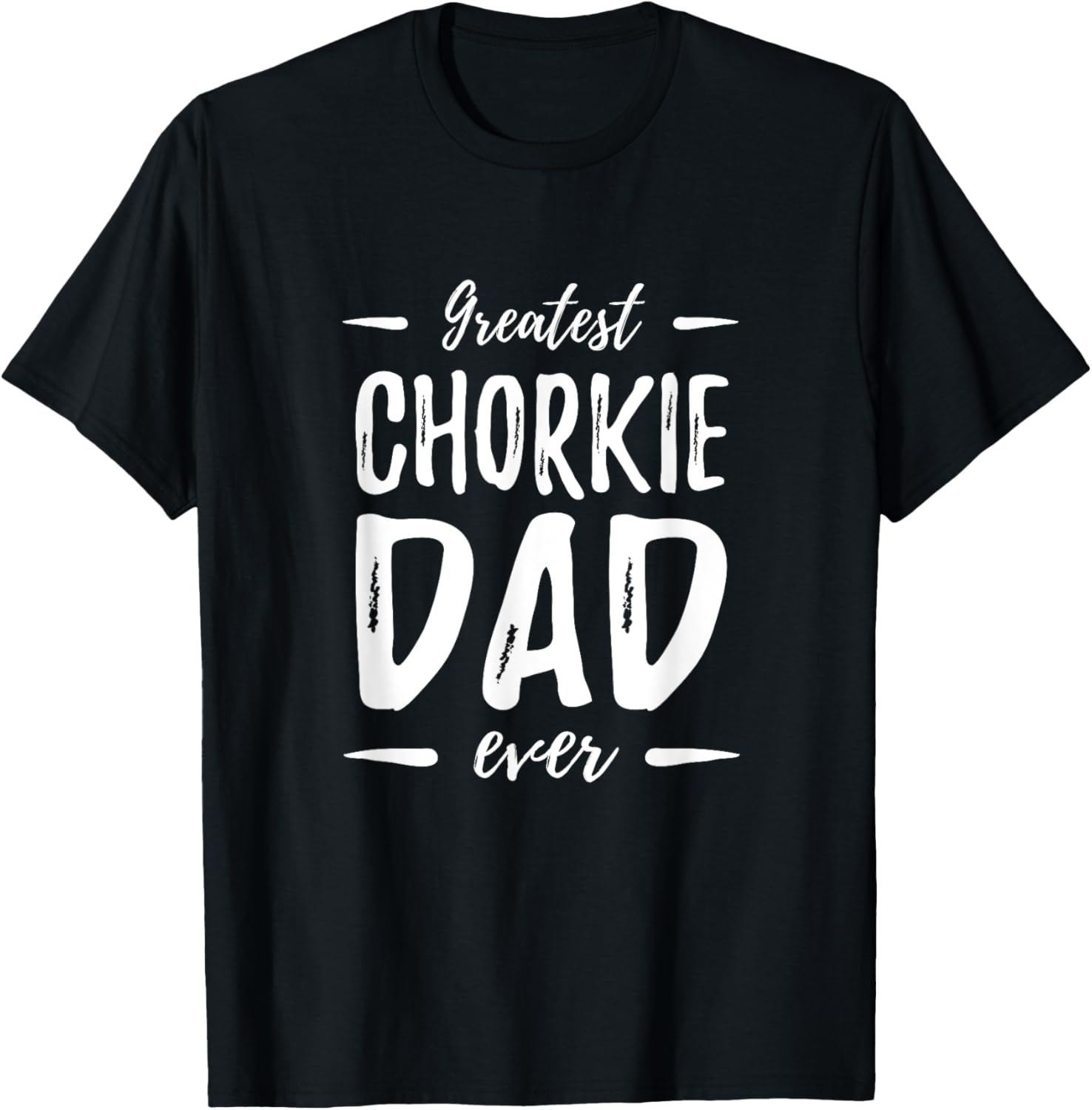 Greatest Chorkie Dad Funny Dog Dad Gift Idea Men Women T-Shirt