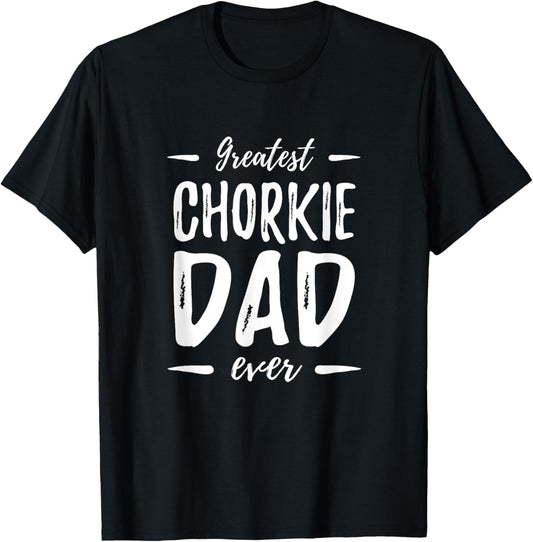 Greatest Chorkie Dad Funny Dog Dad Gift Idea Men Women T-Shirt