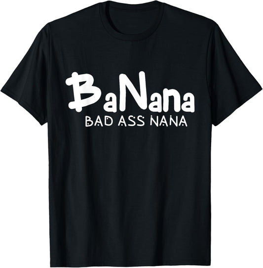 Banana Bad Ass Nana Funny Best Grandma Mom Family Quote T-Shirt