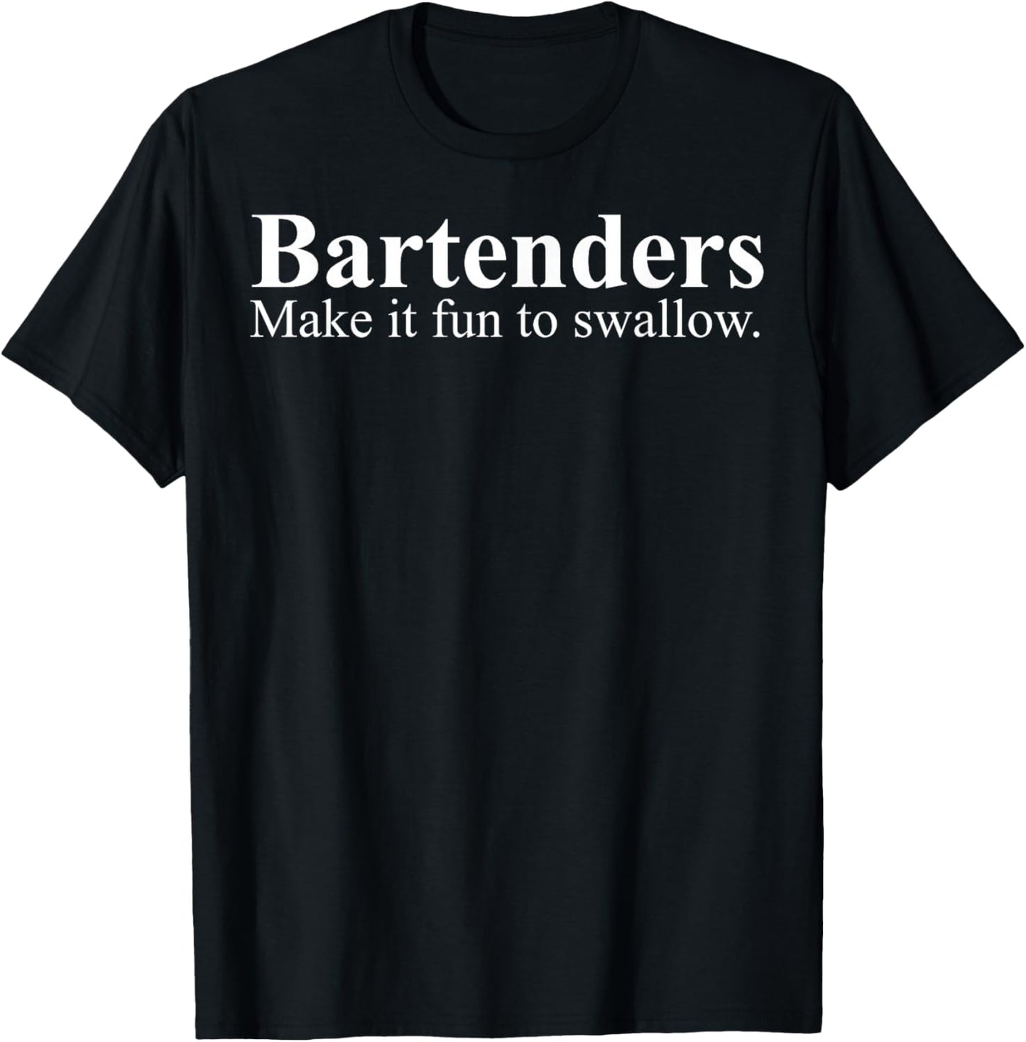 Bartender Make It Fun To Swallow T-Shirt