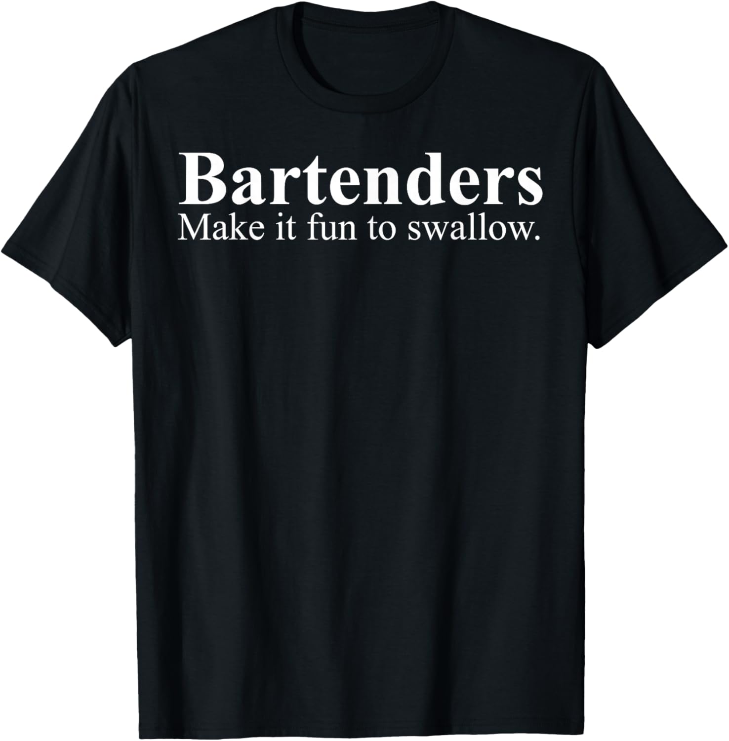 Bartender Make It Fun To Swallow T-Shirt