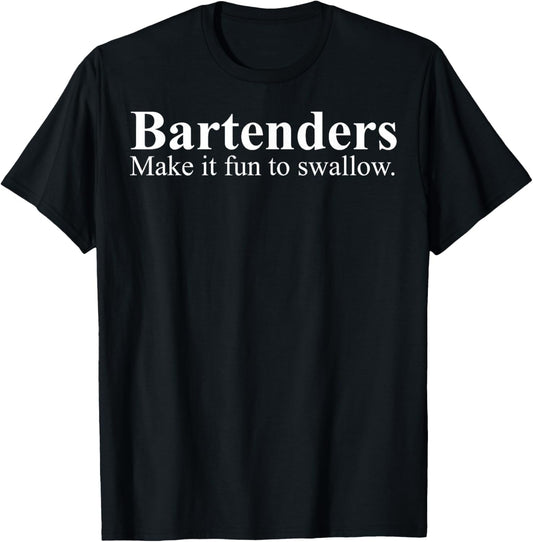 Bartender Make It Fun To Swallow T-Shirt