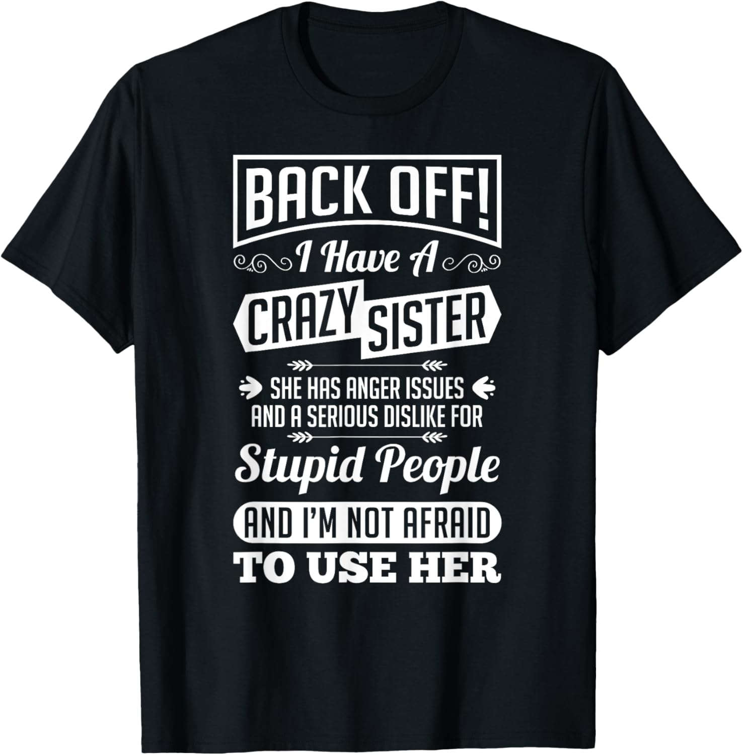 Back Off I Have A Crazy Sister Not Afraid To Use Her Shirt T-Shirt