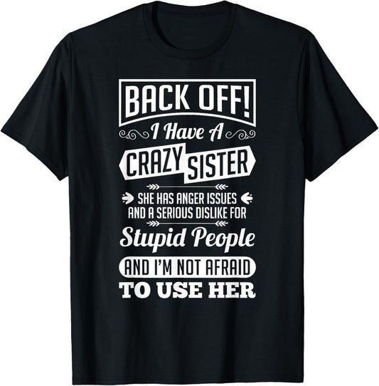 Back Off I Have A Crazy Sister Not Afraid To Use Her Shirt T-Shirt