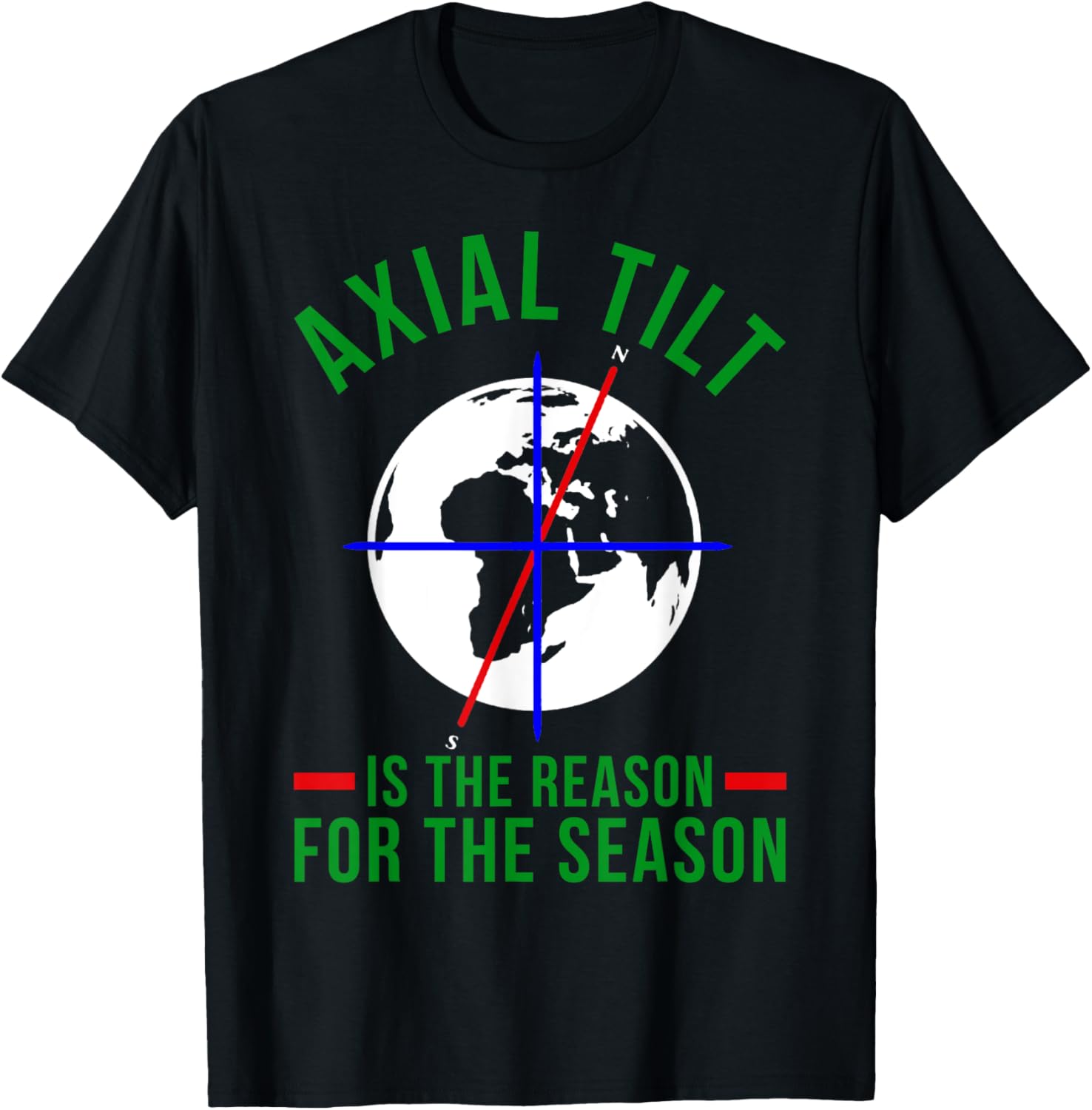 Axial Tilt Is The Reason For The Season Xmas T-Shirt