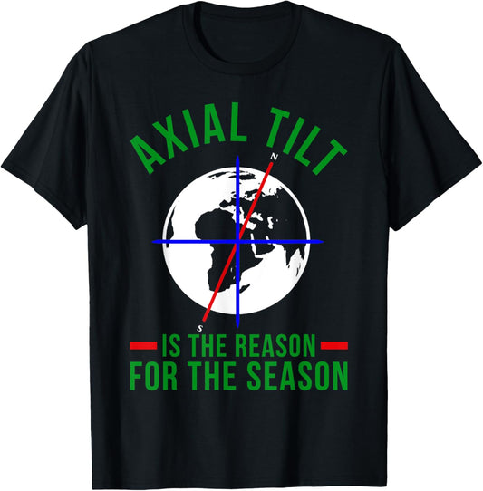 Axial Tilt Is The Reason For The Season Xmas T-Shirt