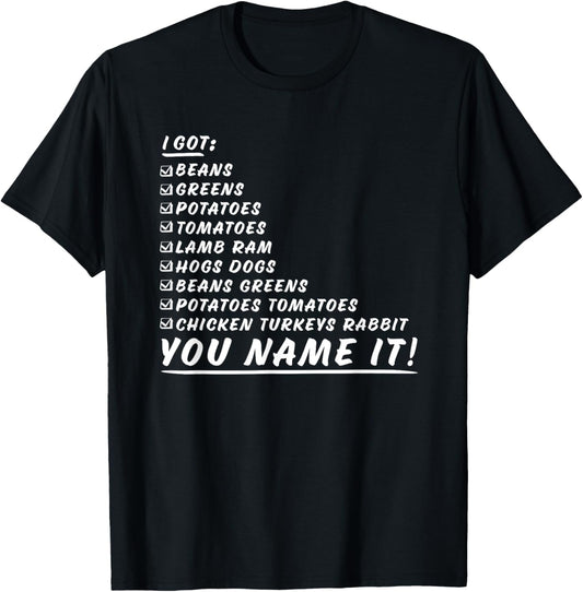 Greens Beans Potatoes Tomatoes You Name It Thanksgiving Song T-Shirt