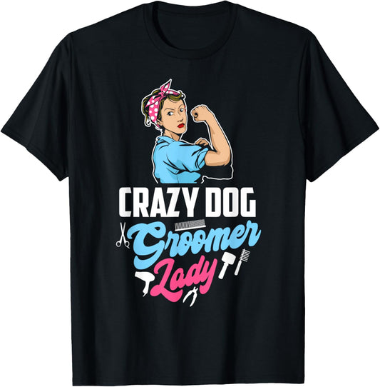 Grazy Dog Groomer Lady Funny Pet Stylist Dog Grooming T-Shirt