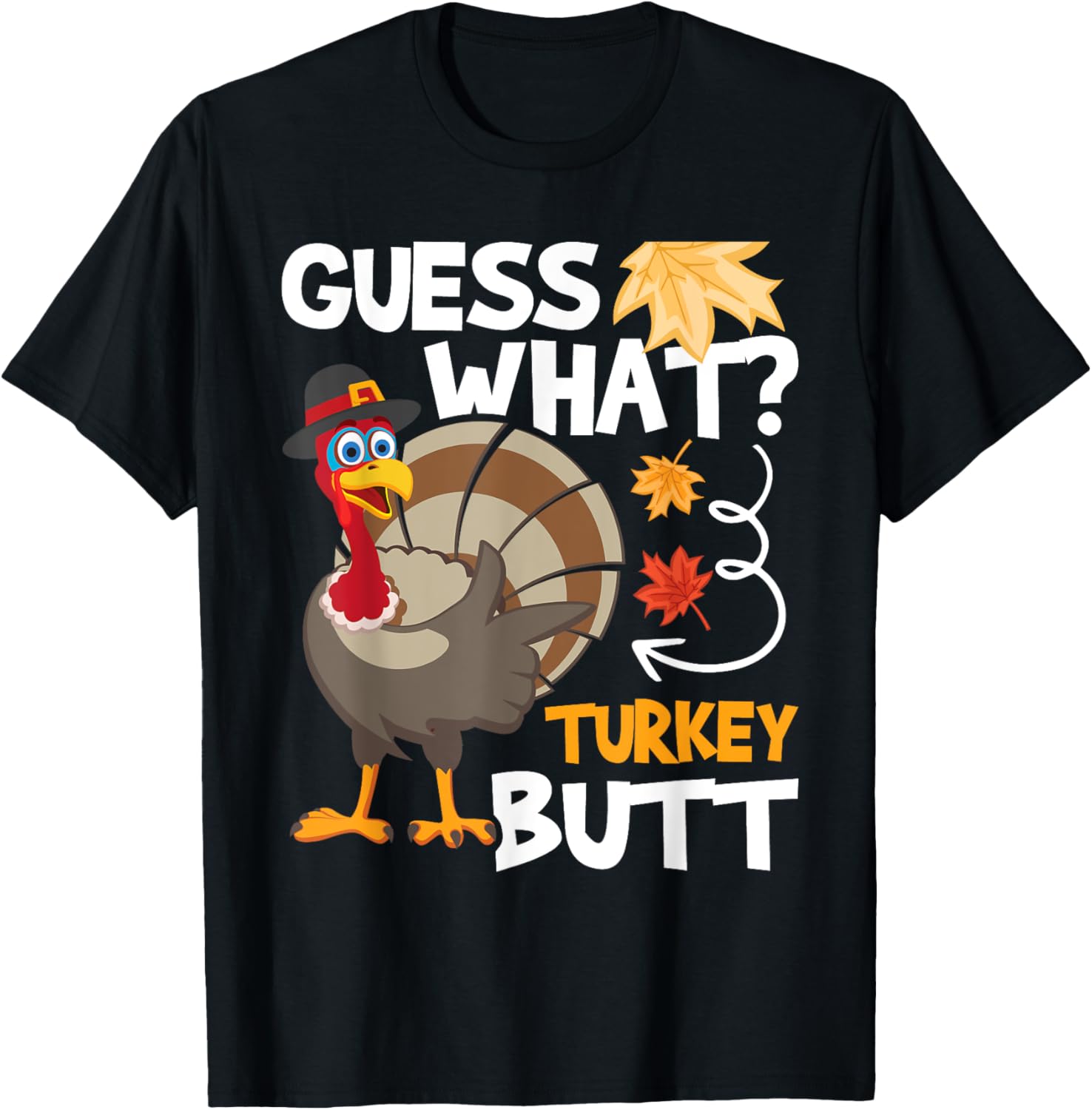 Guess What - Turkey Thanksgiving Fall Autumn Holiday T-Shirt